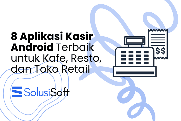 8 Aplikasi Kasir Android Terbaik untuk Kafe, Resto, & Toko Retail