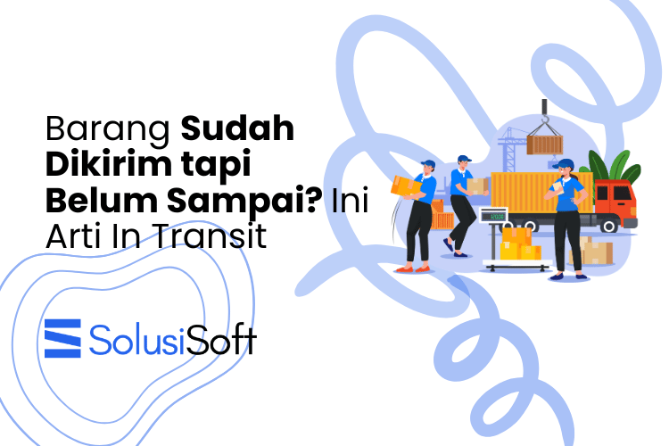Barang Sudah Dikirim tapi Belum Sampai? Ini Arti In Transit