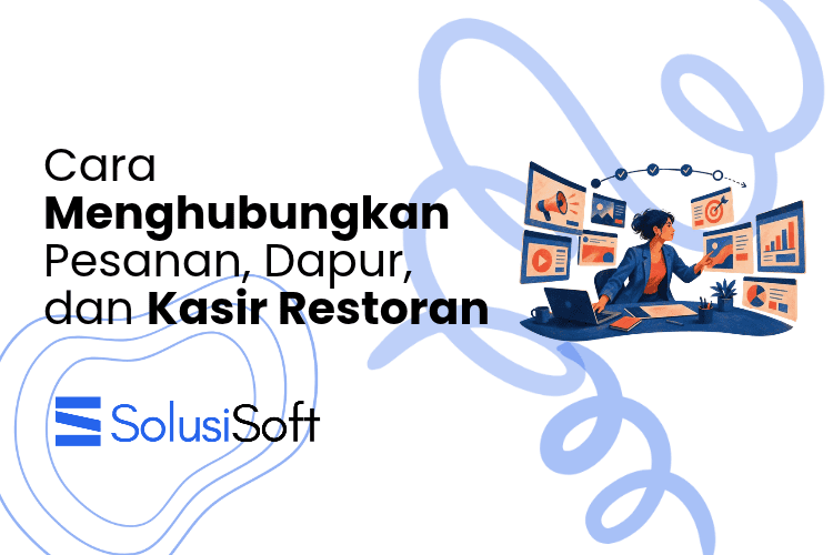 Cara Menghubungkan Pesanan, Dapur, dan Kasir Restoran 
