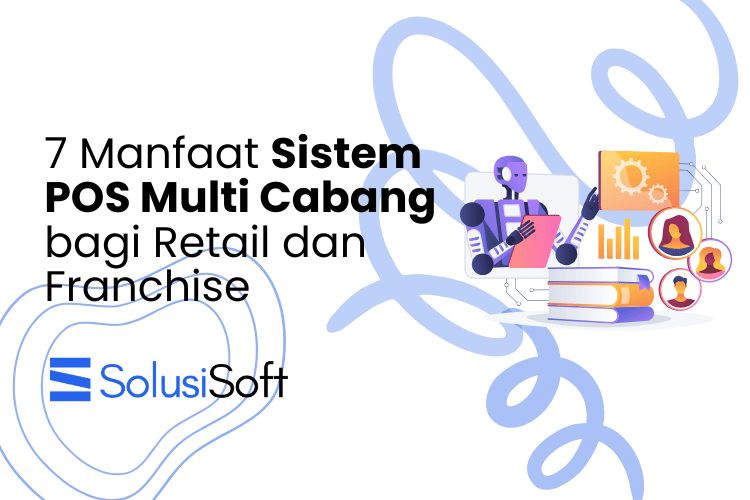 7 Manfaat Sistem POS Multi Cabang bagi Retail dan Franchise