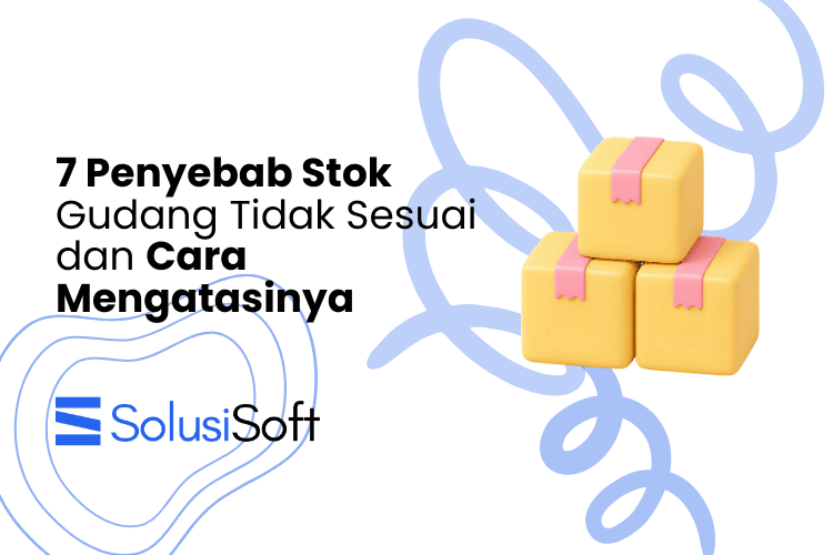 7 Penyebab Stok Gudang Tidak Sesuai dan Cara Mengatasinya