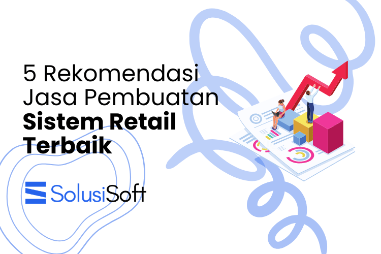 5 Rekomendasi Jasa Pembuatan Sistem Retail Terbaik
